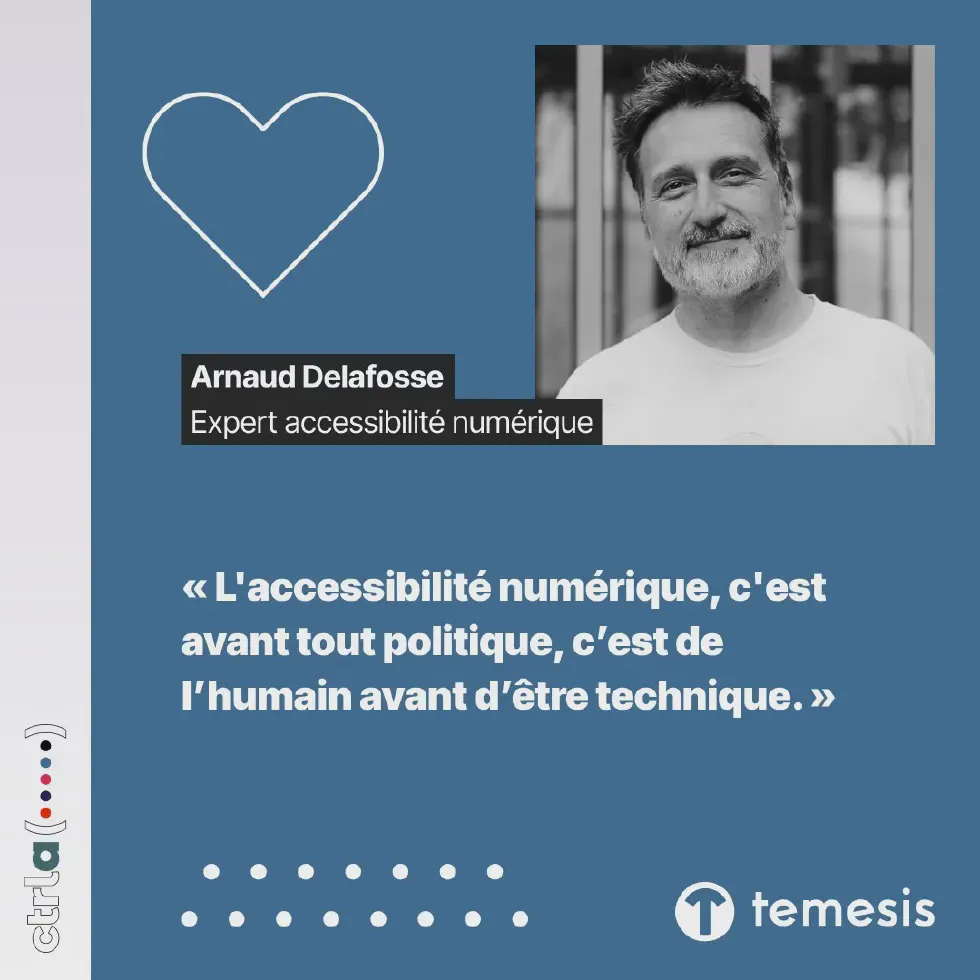 Portrait d&rsquo;Arnaud Delafosse, expert accessibilité numérique à Temesis, membre du groupe Ctrl-a : « L&rsquo;accessibilité numérique, c&rsquo;est avant tout politique, c’est de l’humain avant d’être technique. »