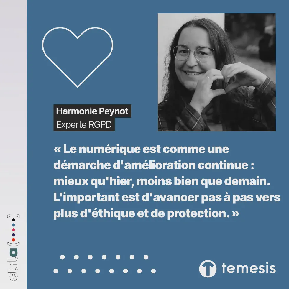 Portrait d’Harmonie Peynot, experte RGPD à Temesis, membre du groupe Ctrl-a : « Le numérique est comme une démarche d’amélioration continue : mieux qu’hier, moins bien que demain. L’important est d’avancer pas à pas vers plus d’éthique et de protection. »